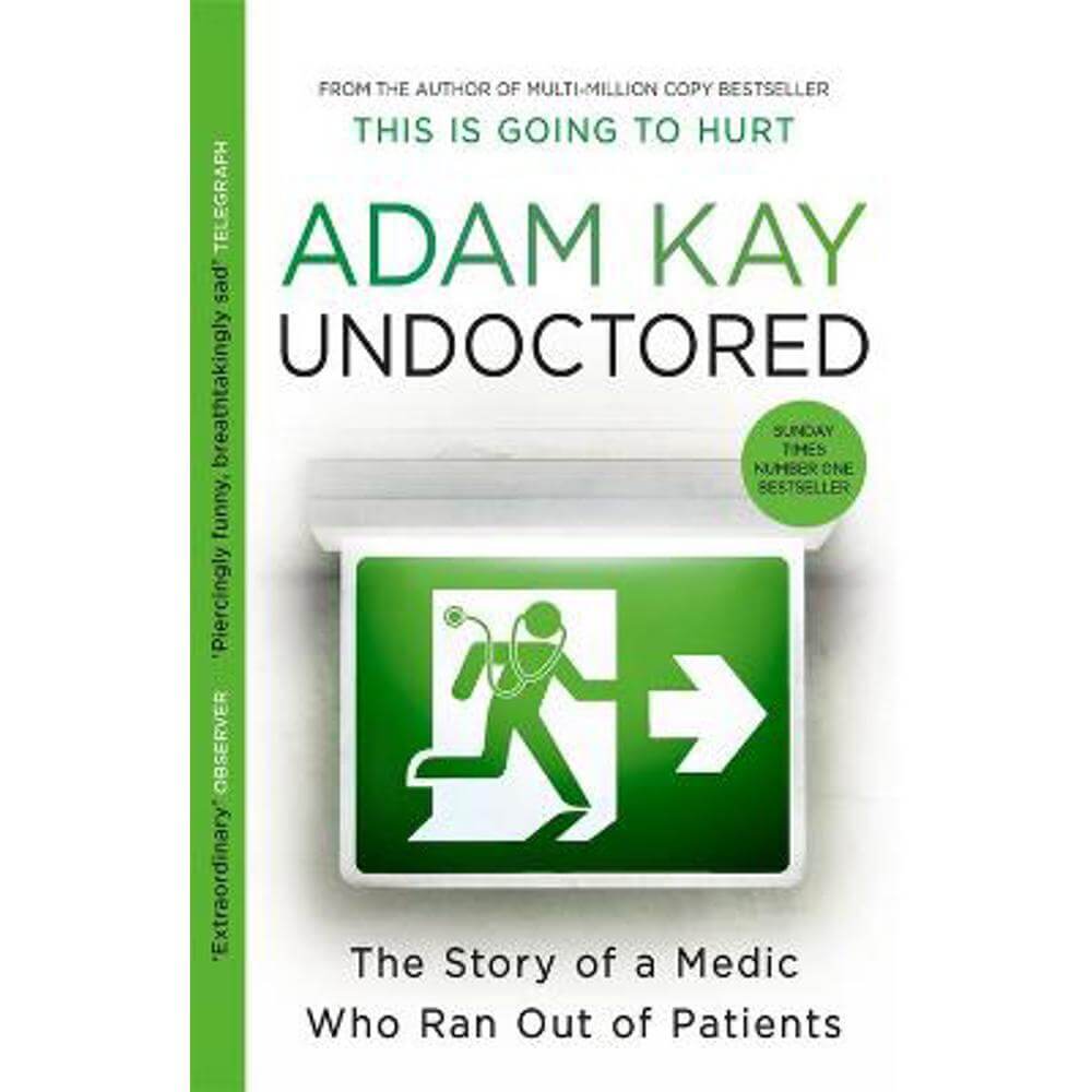Undoctored: The brand new No 1 Sunday Times bestseller from the author of 'This is Going to Hurt' (Paperback) - Adam Kay